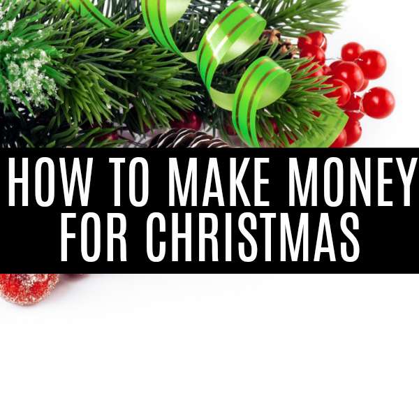Ways to Make Money for Christmas