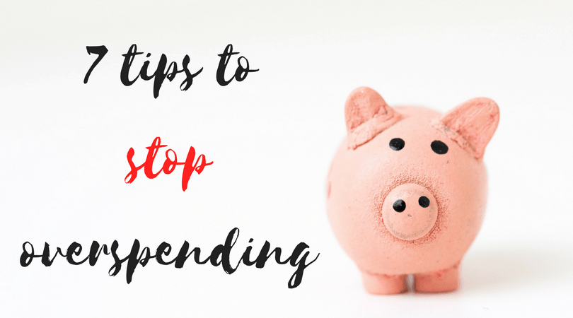 7 Tips to STOP Overspending for Good