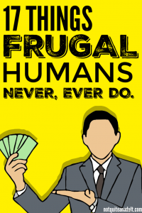 17 Things Frugal People Don't Do | The best way to learn what to do, is to learn what people DON'T do. You can get good tips on saving money, making money, being debt free, and having a side income just based off of what frugal people never do! #money #frugal #finance