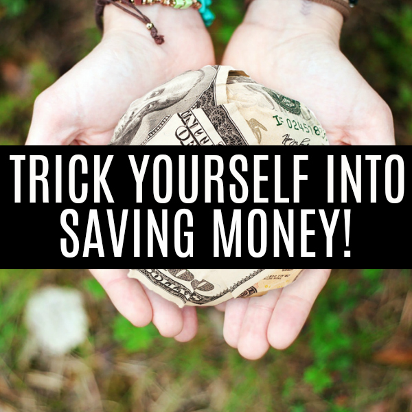 How to Trick Yourself into Saving Money