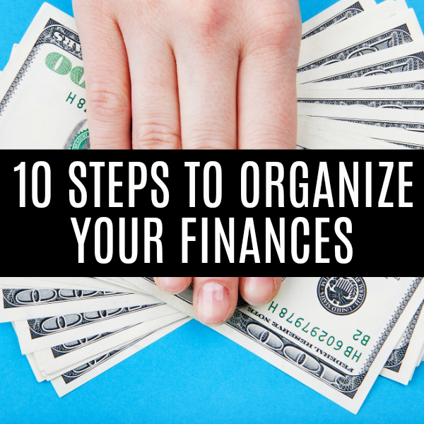 10 Steps to Organize Your Finances