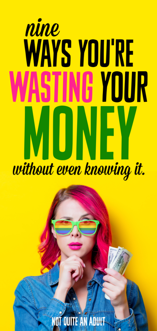 9 Ways You Are Wasting Money Without Even Knowing It