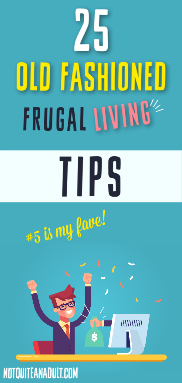 Old Fashioned Frugal Living Tips (that Still Work!) - Not Quite An Adult